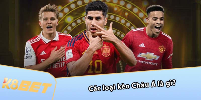 Các loại Kèo Châu Á là gì?