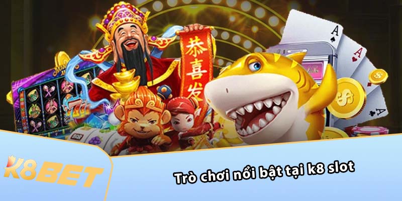 Trò chơi nổi bật tại K8 Slot